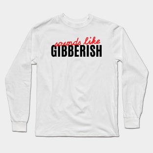 Gibberish - Auditory Processing Disorder Long Sleeve T-Shirt